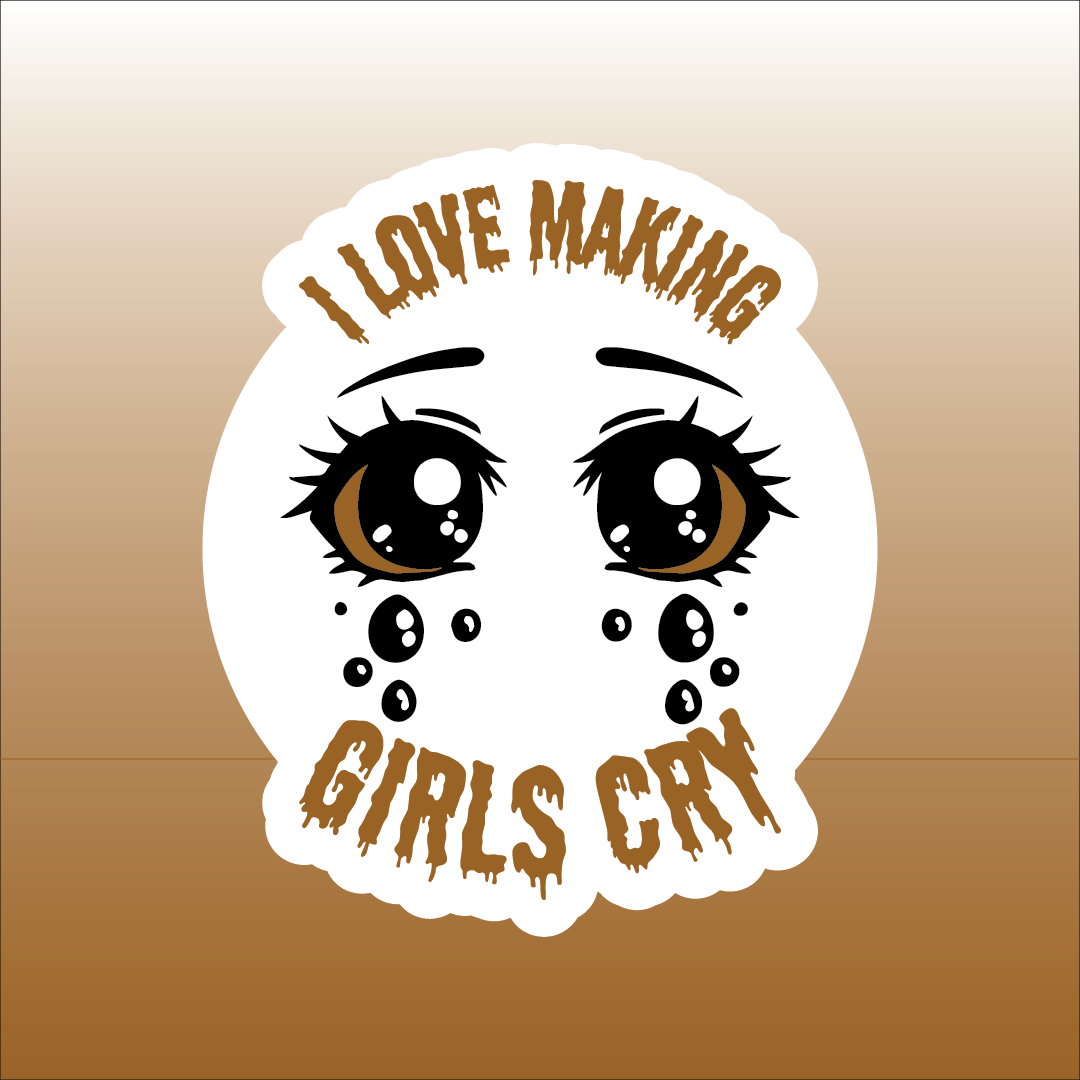 I Love Making Girls Cry Sticker 2