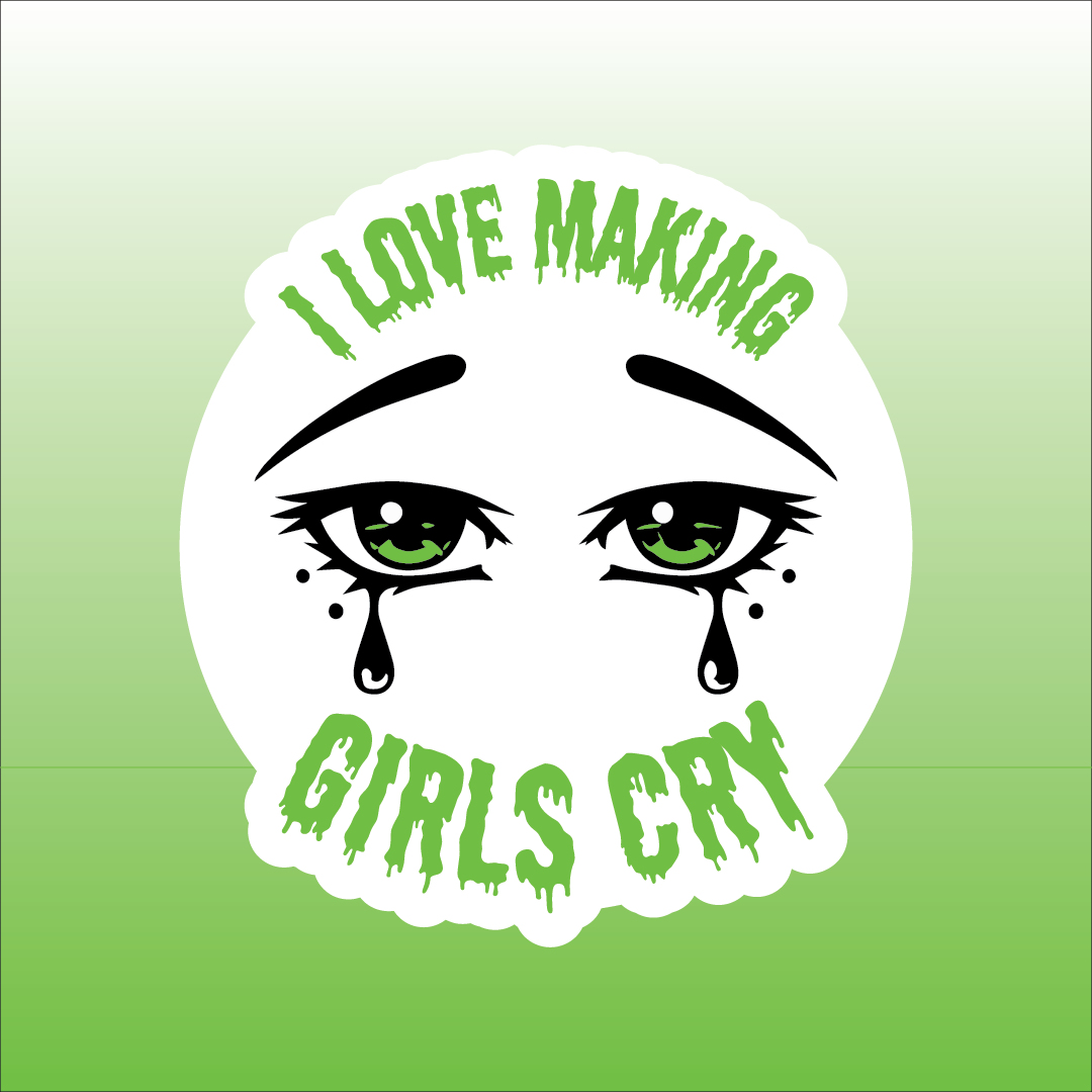 I Love Making Girls Cry Sticker 1