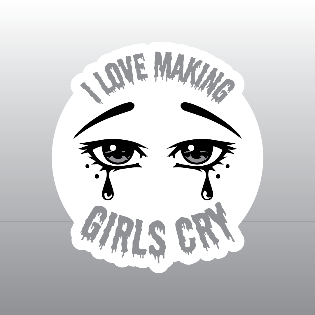 I Love Making Girls Cry Sticker 1