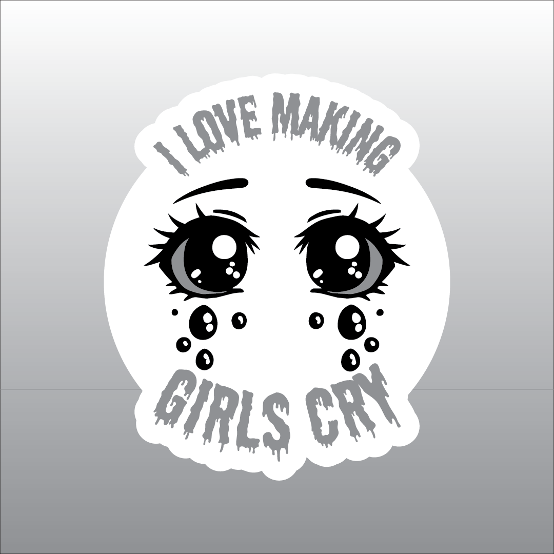 I Love Making Girls Cry Sticker 2