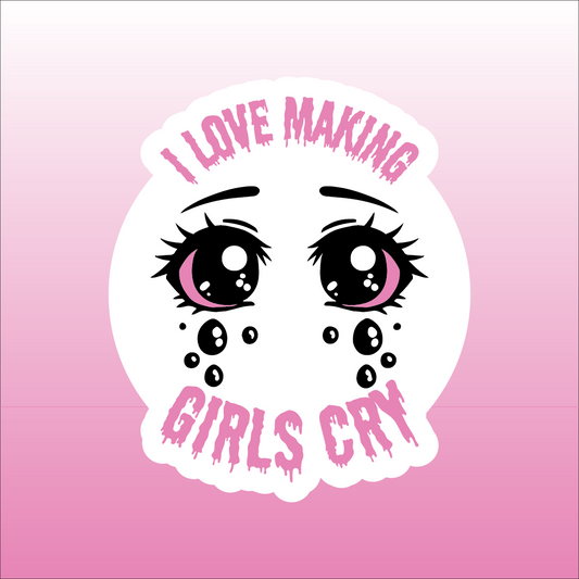 I Love Making Girls Cry Sticker 2