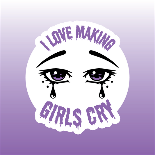 I Love Making Girls Cry Sticker 1