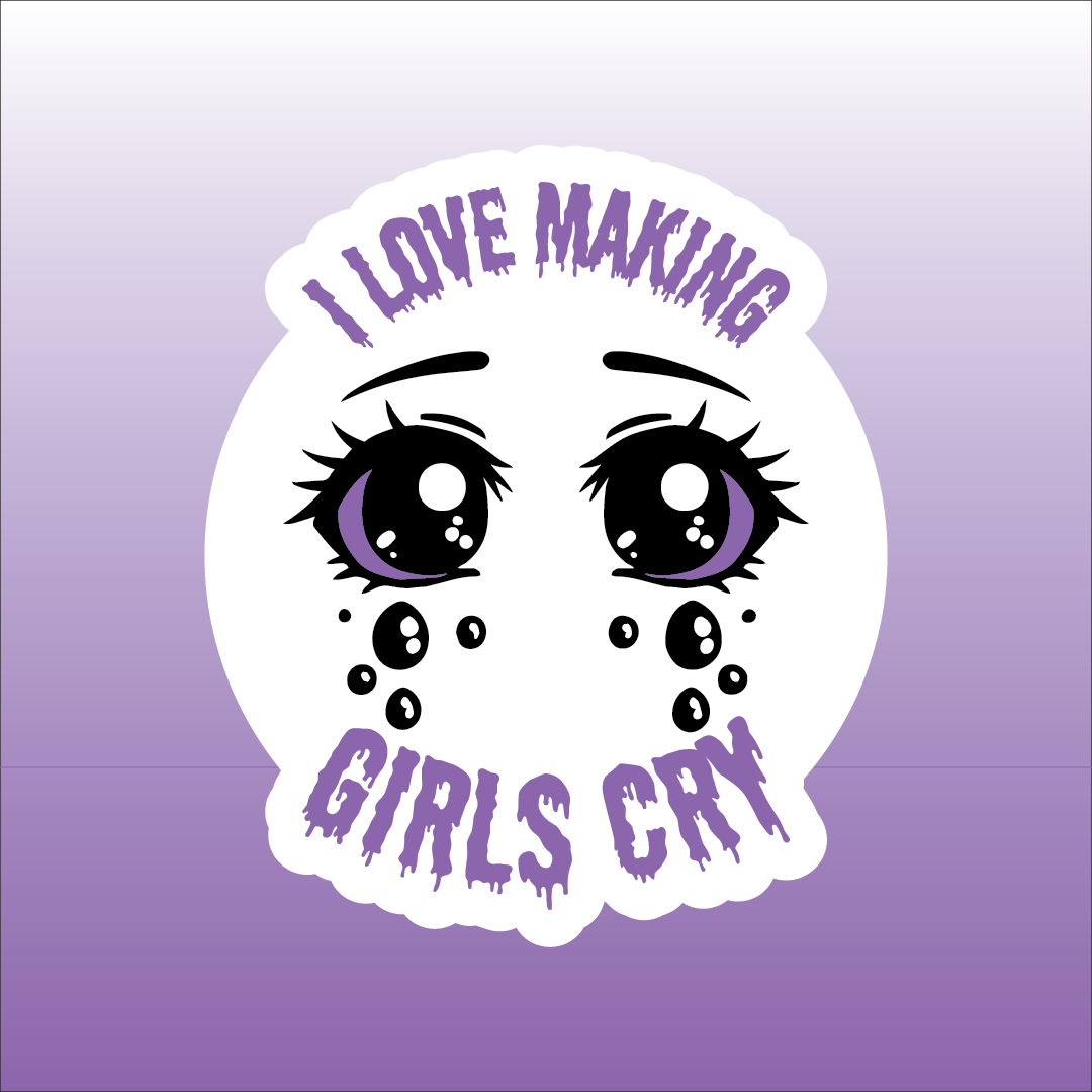 I Love Making Girls Cry Sticker 2