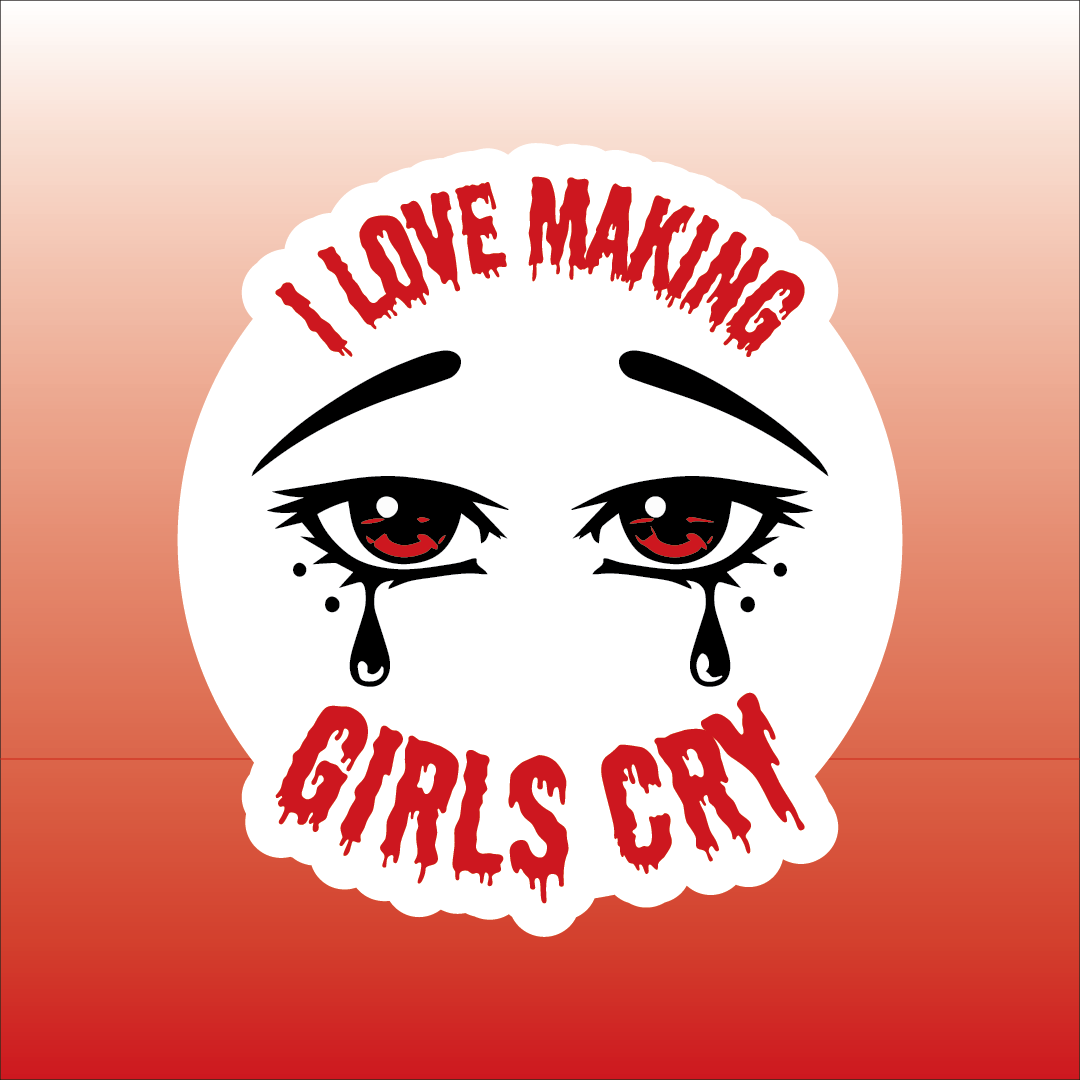 I Love Making Girls Cry Sticker 1