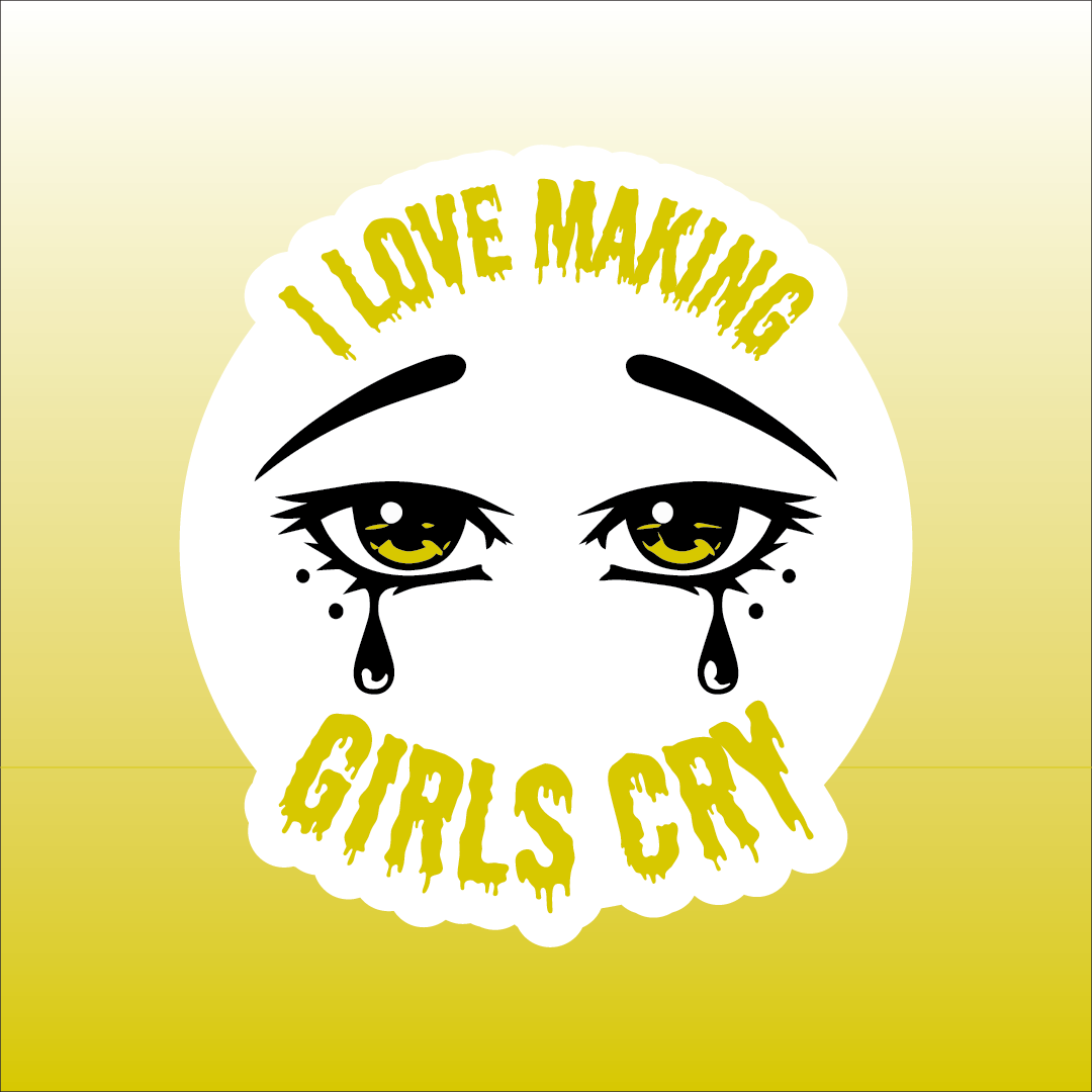 I Love Making Girls Cry Sticker 1