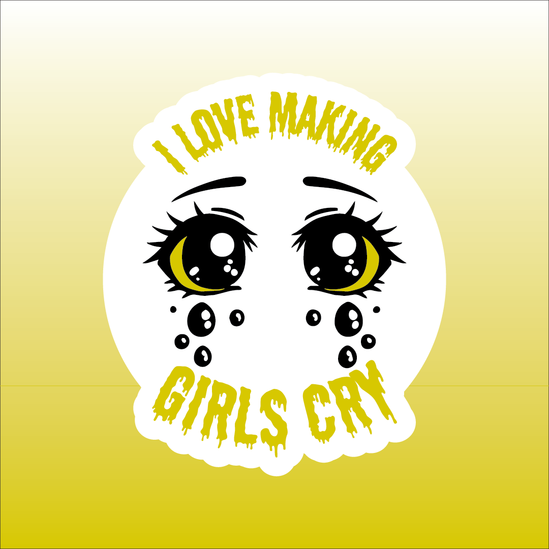 I Love Making Girls Cry Sticker 2